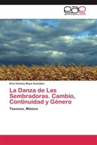 Elva Vianney Maya González - La Danza de Las Sembradoras. Cambio, Continuidad y Género