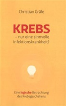 Christian Gräfe - Krebs - nur eine sinnvolle Infektionskrankheit?