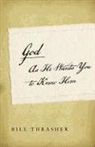 Bill Thrasher, Bill D Thrasher, Bill D. Thrasher - God as He Wants You to Know Him