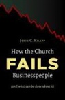 John C Knapp, John C. Knapp - How the Church Fails Businesspeople