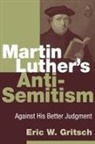 Eric W Gritsch, Eric W. Gritsch - Martin Luther's Anti-Semitism