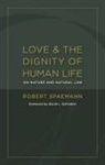 Robert Spaemann, Robert/ Schindler Spaemann - Love and the Dignity of Human Life