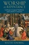 Walter Sundberg - Worship as Repentance
