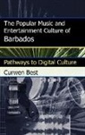 Curwen Best - The Popular Music and Entertainment Culture of Barbados