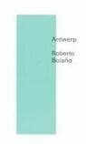 Roberto Bola O., Roberto Bolano, Roberto Bolaño, Natasha Wimmer - Antwerp