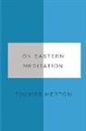 Thomas Merton, Thomas Thurston Merton, Thomas Merton, Bonnie Thurston, Bonnie B. Thurston - On Eastern Meditation