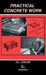 H. L. Childe - Practical Concrete Work