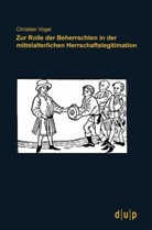 Christian Vogel - Zur Rolle der Beherrschten in der mittelalterlichen Herrschaftslegitimation