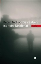 Peter Jackob - Das Leben ist kein Tanzlokal