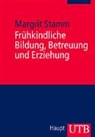 Margit Stamm - Frühkindliche Bildung, Betreuung und Erziehung