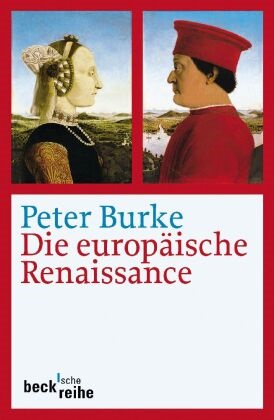 Peter Burke - Die europäische Renaissance - Zentren und Peripherien