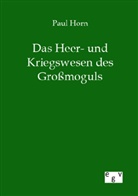 Paul Horn - Das Heer- und Kriegswesen des Großmoguls