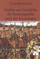 A. von Hirsch-Gereuth, A von Hirsch-Gereuth - Studien zur Geschichte der Kreuzzugsidee nach den Kreuzzügen