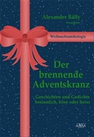 Alexande Bally, Alexander Bally, Cath Dral, Cathe Dral, Gisela Garnschröder, Susanne Sonntag... - Der brennende Adventskranz