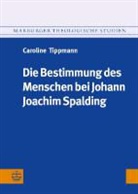 Caroline Tippmann - Die Bestimmung des Menschen bei Johann Joachim Spalding (1714-1804)