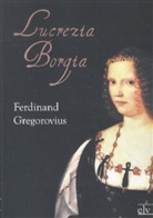 Ferdinand Gregorovius - Lucrezia Borgia