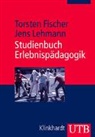 Torsten Fischer, Jens Lehmann - Studienbuch Erlebnispädagogik