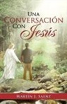 Mart N. J. Saenz, Martin J. Saenz - Una Conversacion Con Jesus