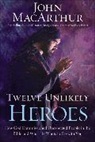 John Macarthur, John F. MacArthur - Twelve Unlikely Heroes