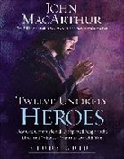 John Macarthur, John F. MacArthur - Twelve Unlikely Heroes