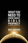 Max Anders, Max E. Anders - What You Need to Know About Bible Prophecy