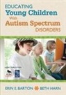 Erin Barton, Erin E. Barton, Erin E. E. Harn Barton, Erin E. Harn Barton, Erin/ Harn Barton, Beth Harn... - Educating Young Children With Autism Spectrum Disorders