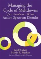Geoff Colvin, Geoffrey Colvin, Geoffrey (Geoff) T. Colvin, Geoffrey T. Colvin, Geoffrey T. Sheehan Colvin, Geoffrey T./ Sheehan Colvin... - Managing the Cycle of Meltdowns for Students With Autism Spectrum