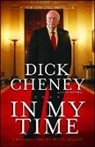 Dick Cheney, Dick/ Cheney Cheney, Liz Cheney, Richard B. Cheney - In My Time