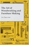 A. Gregory - The Art of Woodworking and Furniture Making