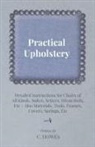 C. Howes - Practical Upholstery - Detailed Instructions for Chairs of All Kinds, Suites, Settees, Divan Beds, Etc - Also Materials, Tools, Frames, Covers, Spring