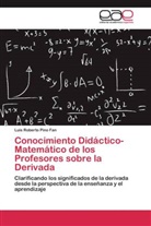 Luis Roberto Pino Fan - Conocimiento Didáctico-Matemático de los Profesores sobre la Derivada