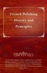 Anon - French Polishing - History and Principles; French Polish; Rubbers; Fillers; Stopping, Practice of French Polishing; Glazing; Use of Pumice Stone; Polishing Shop Fronts and Finishing and Renovating Shop Fittings; Polishing Coffins; Polishing Turned Work in