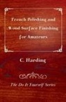 C. Harding - French Polishing and Wood Surface Finishing for Amateurs - The Do It Yourself Series