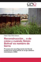 Fabián Felipe Villota Galeano - Reconstrucción... o de cómo y cuándo Simón Bolívar es nombre de tierra