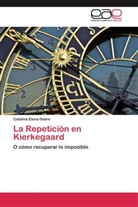 Catalina Elena Dobre - La Repetición en Kierkegaard