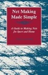 Various, Various authors - Net Making Made Simple - A Guide to Making Nets for Sport and Home