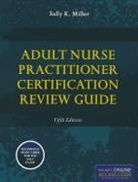 Sally K. Miller, Sally K. Miller - Adult Nurse Practitioner Certification Review Guide