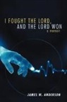 James W. Anderson - I Fought the Lord, and the Lord Won