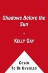 Kelly Gay - Shadows Before the Sun