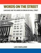 Leo Haviland - Word$ on the $Treet: Language and the American Dream on Wall Street