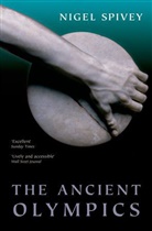 Nigel Spivey, Nigel (Lecturer in Classics at the University of Cambridge Spivey, Spivey Nigel - The Ancient Olympics