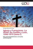 Enrique Berzal de la Rosa - Iglesia y Franquismo. La HOAC de Castilla y León, 1946-1975 (tomo I)