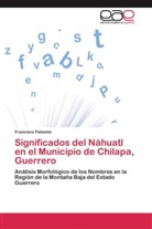Francisco Palemón - Significados del Náhuatl en el Municipio de Chilapa, Guerrero