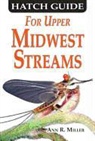 Ann R. Miller, Ann R./ Higgins Miller, Ann R. Miller - Hatch Guide for Upper Midwest Streams