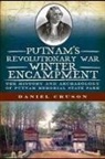 Daniel Cruson - Putnam's Revolutionary War Winter Encampment:: The History and Archaeology of Putnam Memorial State Park