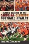 Travis Haney, Larry Williams - Classic Clashes of the Carolina-Clemson Football Rivalry