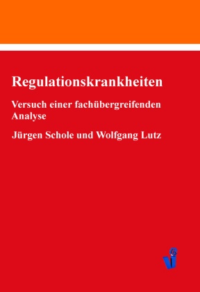 Lutz, Wolfgang Lutz, Schol, Jürge Schole, Jürgen Schole - Regulationskrankheiten Versuch einer fachübergreifenden Analyse