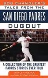Bob Chandler, Bob/ Swank Chandler, Bill Swank - Bob Chandler's Tales from the San Diego Padres Dugout