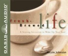 Nicole Johnson, Eleni Pappageorge - Fresh-Brewed Life: A Stirring Invitation to Wake Up Your Soul (Audiolibro)
