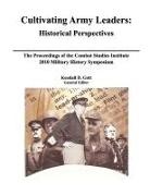 Combat Studies Institute Press, Roderick M. Cox, Kendal D Gott, Kendal D. Gott - Cultivating Army Leaders